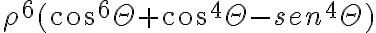  \rho^6(cos^6 \Theta+cos^4 \Theta-sen^4 \Theta) 