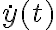   \dot{y}(t)  