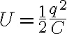  U=\frac{1}{2}\frac{q^2}{C}  