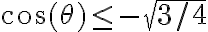 \cos(\theta) \leq - \sqrt{3/4}