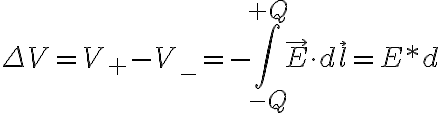  \Delta V = V_+ - V_- = - \int_{-Q}^{+Q} \vec{E}\cdot d\vec{l} = E*d 