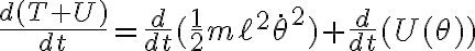 \frac{d(T+U)}{dt}=\frac{d}{dt}(\frac{1}{2}m\ell^2\dot{\theta}^2)+\frac{d}{dt}(U(\theta))