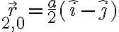 \vec{r}_{2,0} = \frac{a}{2} (\hat{i}-\hat{j})