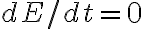  dE/dt=0 