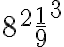 8^2\frac{1}{9}^3