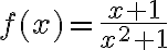 f(x)=\frac{x+1}{x^2+1}