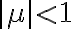  \mid\mu\mid < 1 