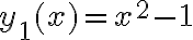 y_1(x)=x^2-1 