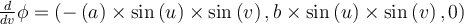  \frac{d}{dv} \phi =\left(-\left(a\right) \times \sin \left(u\right) \times \sin \left(v\right),b \times \sin \left(u\right) \times \sin \left(v\right),0\right)