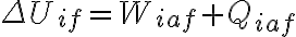 \Delta U_{if}=W_{iaf}+Q_{iaf}