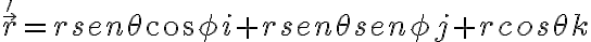   \vec{r}'=rsen \theta cos \phi  i +rsen \theta sen \phi j +rcos \theta k  