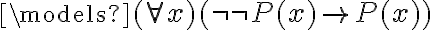 \models (\forall x) (\neg \neg P(x) \to P(x)) 