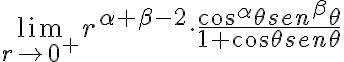 \lim_{r \to 0^{+}} r^{\alpha + \beta - 2} \cdot \frac{cos^{\alpha}\theta sen^{\beta}\theta}{1 + cos\theta sen\theta}