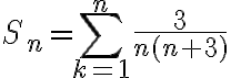 S_n=\displaystyle\sum_{k=1}^n\frac{3}{n(n+3)}