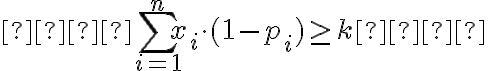    \sum_{i=1}^{n} x_i \cdot (1 - p_i) \geq k   