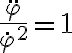   \frac{ \ddot{ \varphi } }{ \dot{ \varphi }^2 } =1 
