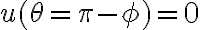 u(\theta=\pi-\phi)=0
