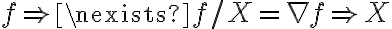 f \Rightarrow \nexists f / X=\nabla f \Rightarrow X