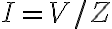 I = V/Z