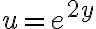 u=e^{2y} u=e^{2y}