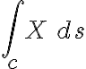  \int_{c}^{}X\,ds