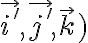   \vec{i'}, \vec{j'}, \vec{k})