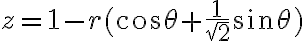  z = 1-r(\cos \theta + \frac{1}{\sqrt{2}} \sin \theta) 