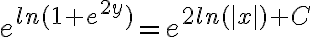  e^{ln(1+e^{2y})} = e^{2ln(|x|) + C} 