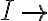 I \rightarrow