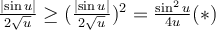 \frac{\lvert \sin u \rvert}{2\sqrt{u}} \geq (\frac{\lvert \sin u \rvert}{2\sqrt{u}})^2 = \frac{\sin ^2 u}{4 u} (*) 