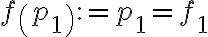  \displaystyle f\left( {{p}_{1}} \right):={{p}_{1}}={{f}_{1}}