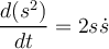 \dfrac {d(s^2)}{dt}=2s\dot s