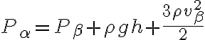   P_ \alpha= P_ \beta+ \rho g h + \frac{ 3\rho v_ {\beta}^2}{2}  