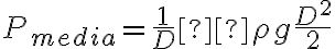 P_{media} = \frac{1}{D} \rho g \frac{D^{2}}{2}