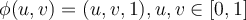  \phi (u,v) = (u, v, 1), u,v \in [0,1] 