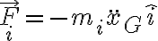 \vec F_i=-m_i\ddot{x}_G \hat i 