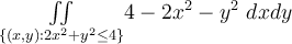 \underset{\{(x,y):2x^2 +y^2 \leq 4\}}{\iint} 4-2x^2-y^2\ dxdy