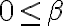 0 \leq \beta