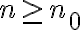 n \geq n_0
