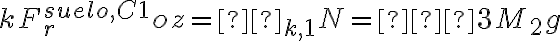 kF^{suelo,C1}_roz=μ_{k,1}N=−3M_2g