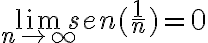 \displaystyle \lim_{n \to \infty} sen(\frac{1}{n}) = 0