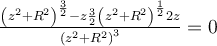  \frac{\left(z^{2}+R^{2}\right)^{ \frac{3}{2} }-z \frac{3}{2} \left(z^{2}+R^{2}\right)^{ \frac{1}{2} }2z}{\left(z^{2}+R^{2}\right)^{3}} =0