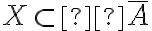 X \subset \overline{A}