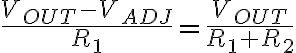 \frac{V_{OUT} - V_{ADJ}}{R_1} = \frac{V_{OUT} }{R_1 + R_2}