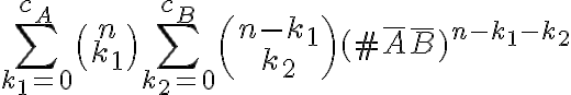 \sum_{k_1=0}^{c_A}\binom{n}{k_1}\sum_{k_2=0}^{c_B}\binom{n-k_1}{k_2}(\#\bar{A}\bar{B})^{n-k_1-k_2}