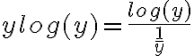 ylog(y)=\frac{log(y)}{\frac{1}{y}}