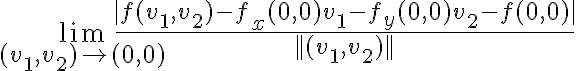 \lim_{(v_1,v_2) \rightarrow (0,0)} \frac{|f(v_1,v_2) - f_x(0,0)v_1 - f_y(0,0)v_2 -f(0,0)|}{||(v_1, v_2)||}